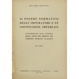 Il potere normativo degli imperatori e le costituzioni imperiali Il potere normativo degli imperatori e le costituzioni imperiali