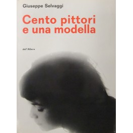 Cento pittori e una modella. Cronache d'arte contemporanea