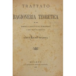 Trattato di ragioneria teoretica ad uso degli istituti tecnici e delle scuole di commercio. Trattato di ragioneria teoretica ad uso degli istituti tecnici e delle scuole di commercio.