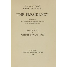The presidency. Its duties, its powers, its opportunities and its limitations.  Three lectures