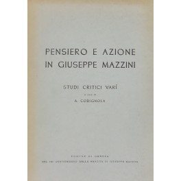 Pensiero e azione in Giuseppe Mazzini Pensiero e azione in Giuseppe Mazzini