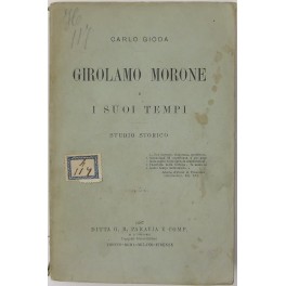 Girolamo Morone e i suoi tempi. Studio storico
