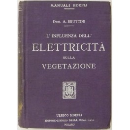 L'influenza dell'elettricità sulla vegetazione e sui prodotti delle industrie agrarie L'influenza dell'elettricità sulla vegetazione e sui prodotti delle industrie agrarie