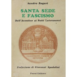 Santa Sede e fascismo. Dall'Aventino ai Patti Lateranensi. 