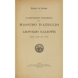 Carteggio politico tra Massimo D'Azeglio e Leopoldo Galeotti dal 1849-1860