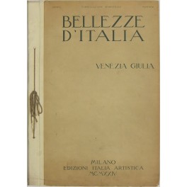 Bellezze d'Italia. Direttore-fondatore Mario Giordano. Anno I vol. II - Venezia Giulia