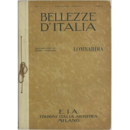 Bellezze d'Italia. Direttore-fondatore Mario Giordano. Anno IV vol. VI - Parte I - Lombardia. Parte II - L'industria italiana Bellezze d'Italia. Direttore-fondatore Mario Giordano. Anno IV vol. VI - Parte I - Lombardia. Parte II - L'industria italiana