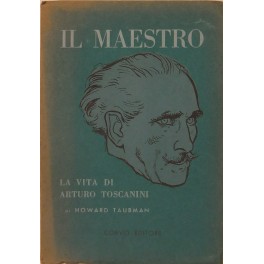 Il Maestro. La vita di Arturo Toscanini