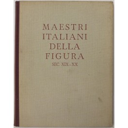 Maestri italiani della figura. Sec. XIX-XX