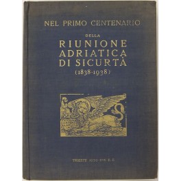 Nel primo centenario della Riunione Adriatica di Sicurtà (1838-1938)