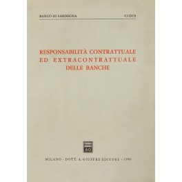 Responsabilità contrattuale ed extracontrattuale delle banche. Responsabilità contrattuale ed extracontrattuale delle banche.