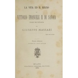 La vita ed il Regno di Vittorio Emanuele II di Savoia primo Re d'Italia