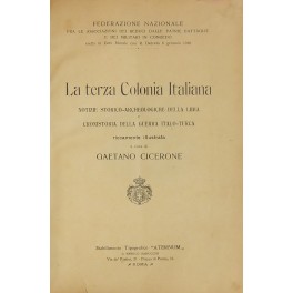 La terza Colonia Italiana. Notizie storico-archeologiche della Libia e cronistoria della guerra italo-turca