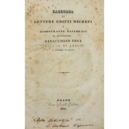 Raccolta di lettere editti decreti e rimostranze pastorali di Monsignore Gioacchino Tosi Vescovo di Anagni e Signore d'Acuto