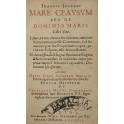 Ioannis Seldeni .. Mare clausum seu de dominio maris libri duo.