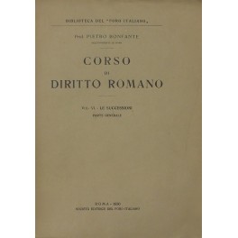 Corso di diritto romano. Vol. VI - Le successioni. Parte generale Corso di diritto romano. Vol. VI - Le successioni. Parte generale