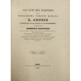 Gli atti del martirio della Nobilissima Vergine Romana S. Agnese Gli atti del martirio della Nobilissima Vergine Romana S. Agnese