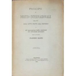 Principii di diritto internazionale relativi agli atti fatti all'estero e all'esecuzione delle sentenze dei tribunali stranieri Principii di diritto internazionale relativi agli atti fatti all'estero e all'esecuzione delle sentenze dei tribunali stranieri