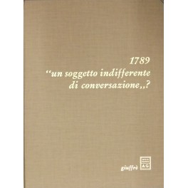 1789 un soggetto indifferente di conversazione? 1789 un soggetto indifferente di conversazione?