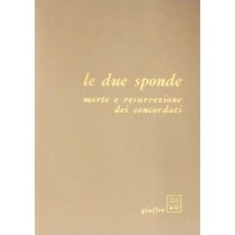 Le due sponde. Morte e resurrezione dei concordati. Le due sponde. Morte e resurrezione dei concordati.