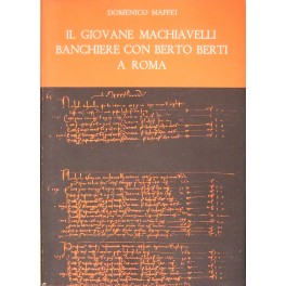 Il giovane Machiavelli banchiere con Berto Berti a Roma Il giovane Machiavelli banchiere con Berto Berti a Roma