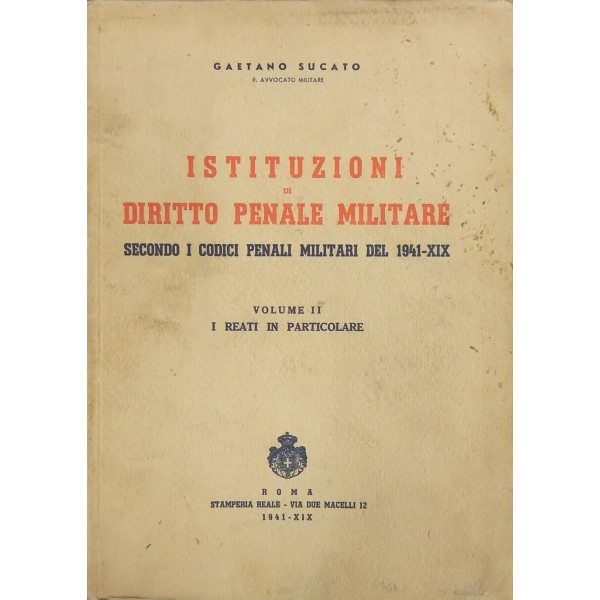 Istituzioni di diritto penale militare secondo i codici penali militari del 1941XIX. Vol. I Istituzioni di diritto penale militare secondo i codici penali militari del 1941XIX. Vol. I