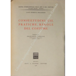 Consuetudini, usi, pratiche, regole del costume Consuetudini, usi, pratiche, regole del costume