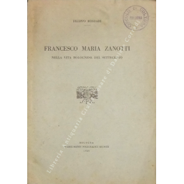 Francesco Maria Zanotti. Nella vita bolognese del settecento Francesco Maria Zanotti. Nella vita bolognese del settecento