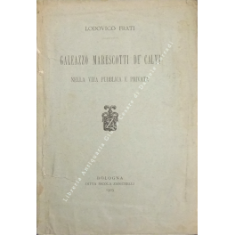 Galeazzo Marescotti De' Calvi nella vita pubblica e privata
