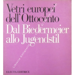 Vetri europei dell' Ottocento. Dal Biedermeier allo Jugendstil