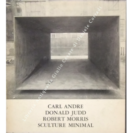 Carl Andre, Donald Judd, Robert Morris, Sculture Minimal