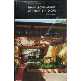 Frank LLoyd Wright: La prima età d'oro Frank LLoyd Wright: La prima età d'oro