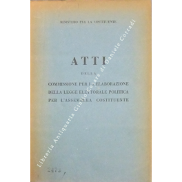 Atti della commissione per la elaborazione della legge elettorale politica per l'Assemblea Costituente 