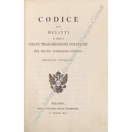 Codice dei delitti e delle gravi trasgressioni politiche pel Regno Lombardo-Veneto Codice dei delitti e delle gravi trasgressioni politiche pel Regno Lombardo-Veneto