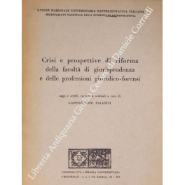 Crisi e prospettive di riforma della facoltà di giurisprudenza e delle professioni giuridico-forensi Crisi e prospettive di riforma della facoltà di giurisprudenza e delle professioni giuridico-forensi