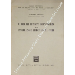 Il dolo dei dipendenti dell'assicurato nella assicurazione responsabilità civile Il dolo dei dipendenti dell'assicurato nella assicurazione responsabilità civile