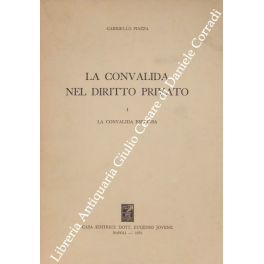 La convalida nel diritto privato. Vol. I - La conv