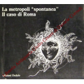 La metropoli spontanea. Il caso di Roma