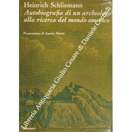 Autobiografia di un archeologo alla ricerca del mondo omerico Autobiografia di un archeologo alla ricerca del mondo omerico