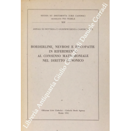 Borderline, nevrosi e psicopatie in riferimento al consenso matrimoniale del diritto canonico Borderline, nevrosi e psicopatie in riferimento al consenso matrimoniale del diritto canonico