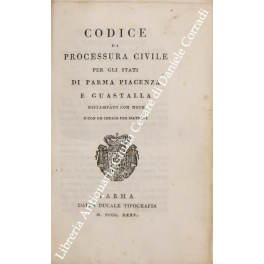 Codice di processura civile per gli Stati di Parma Piacenza e Guastalla Codice di processura civile per gli Stati di Parma Piacenza e Guastalla