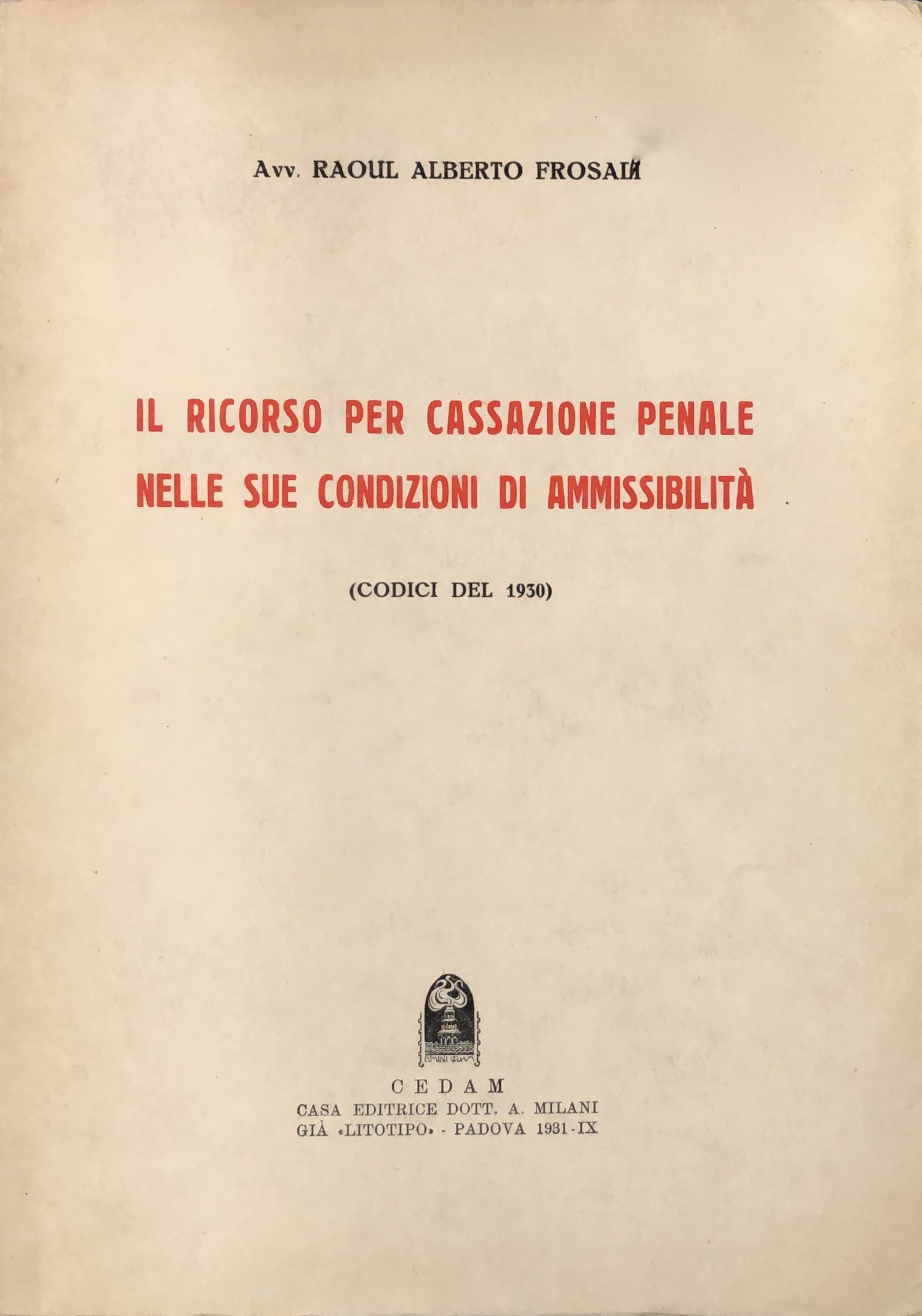 Il ricorso per cassazione penale nelle sue condizioni di ammissibilità. (Codici del 1930) Il ricorso per cassazione penale nelle sue condizioni di ammissibilità. (Codici del 1930)
