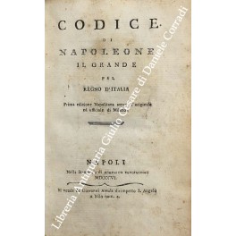 Codice di Napoleone il Grande pel Regno d'Italia Codice di Napoleone il Grande pel Regno d'Italia