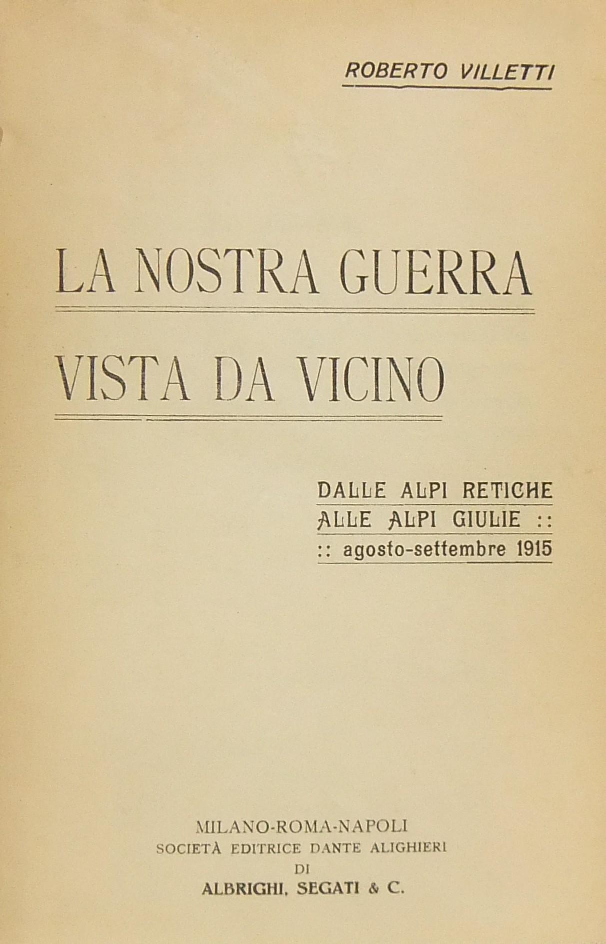 La nostra guerra vista da vicino. Dalle Alpi Retic