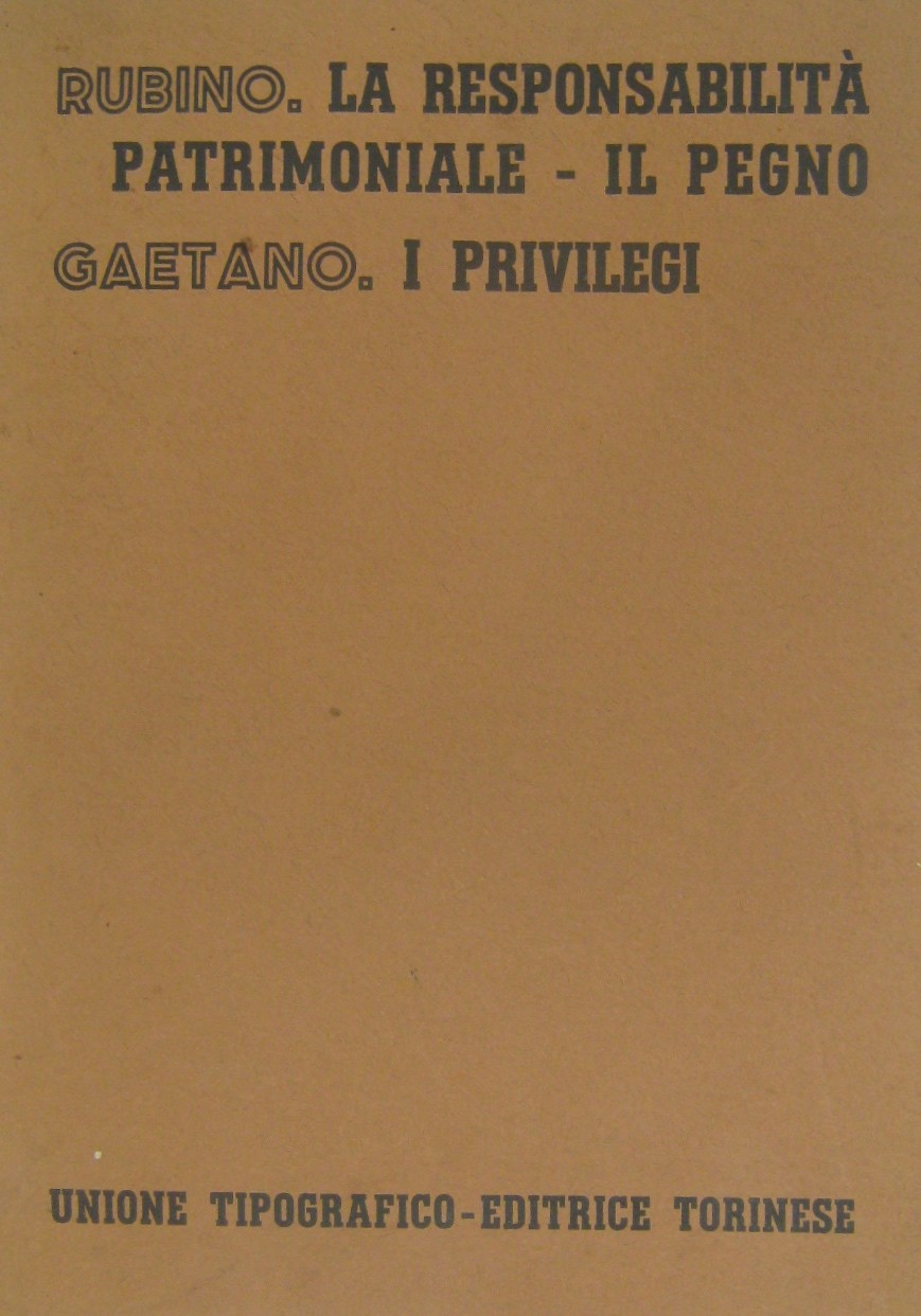 La responsabilità patrimoniale. Il pegno (Rubino). I privilegi (Gaetano)