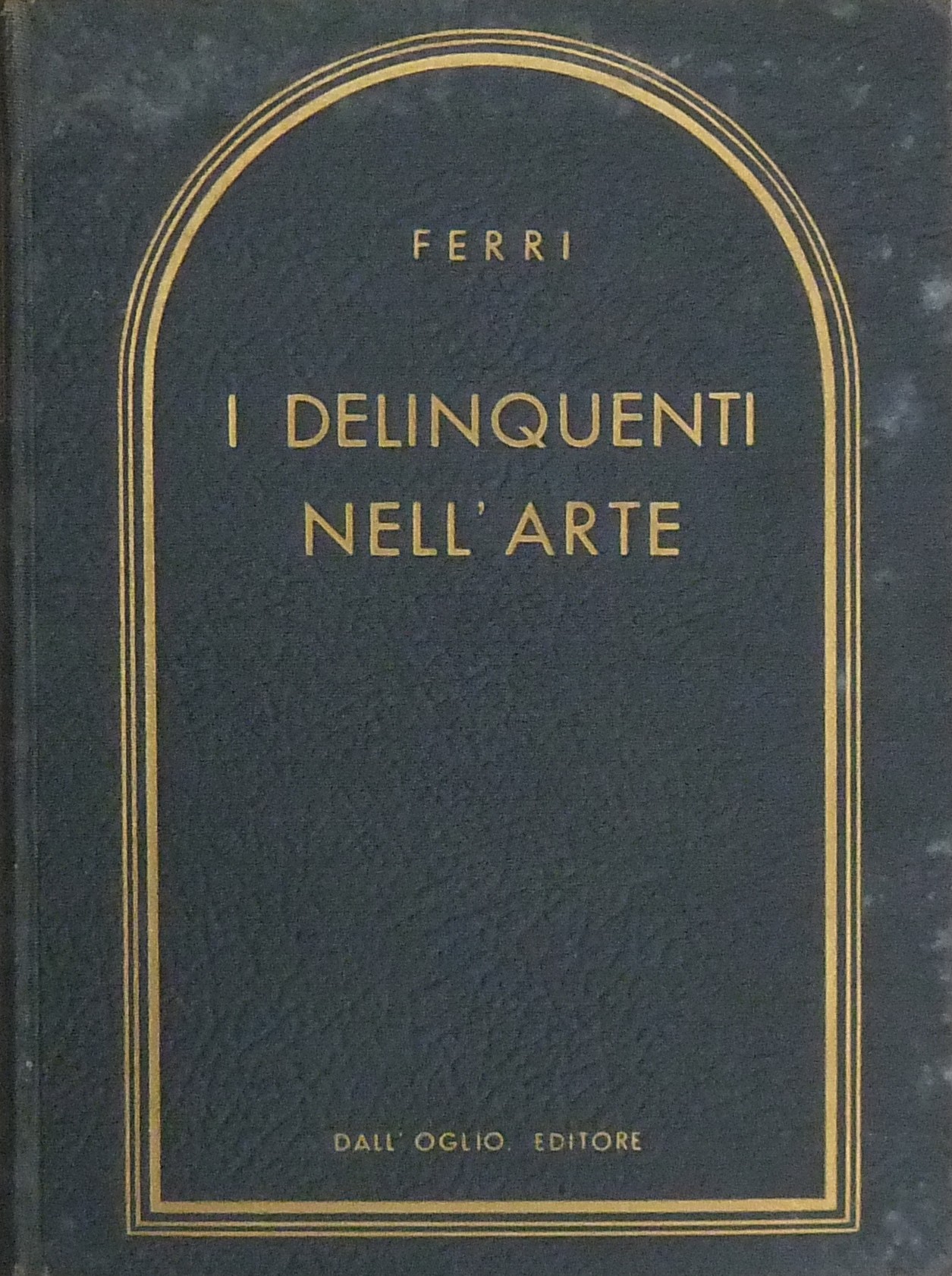 I delinquenti nell'arte. Commento e note di Bruno