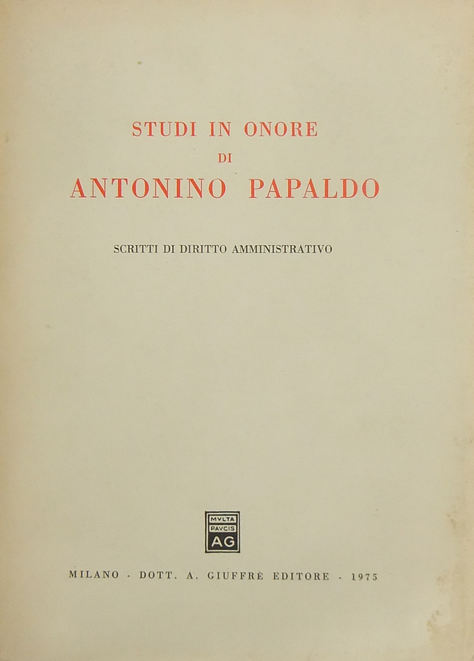Studi in onore di Antonino Papaldo. Scritti di diritto amministrativo