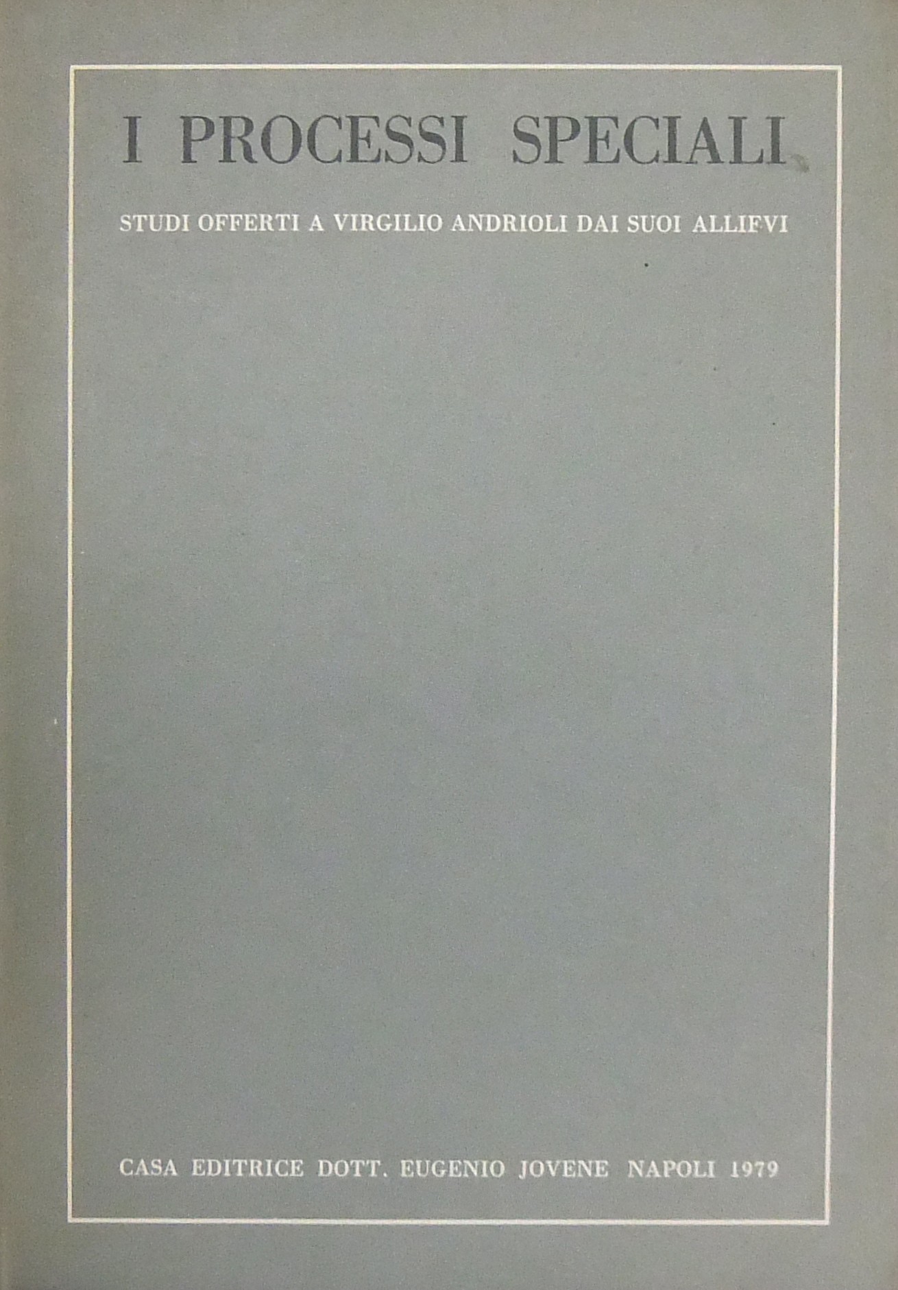 I processi speciali. Studi offerti a Virgilio Andrioli dai suoi allievi