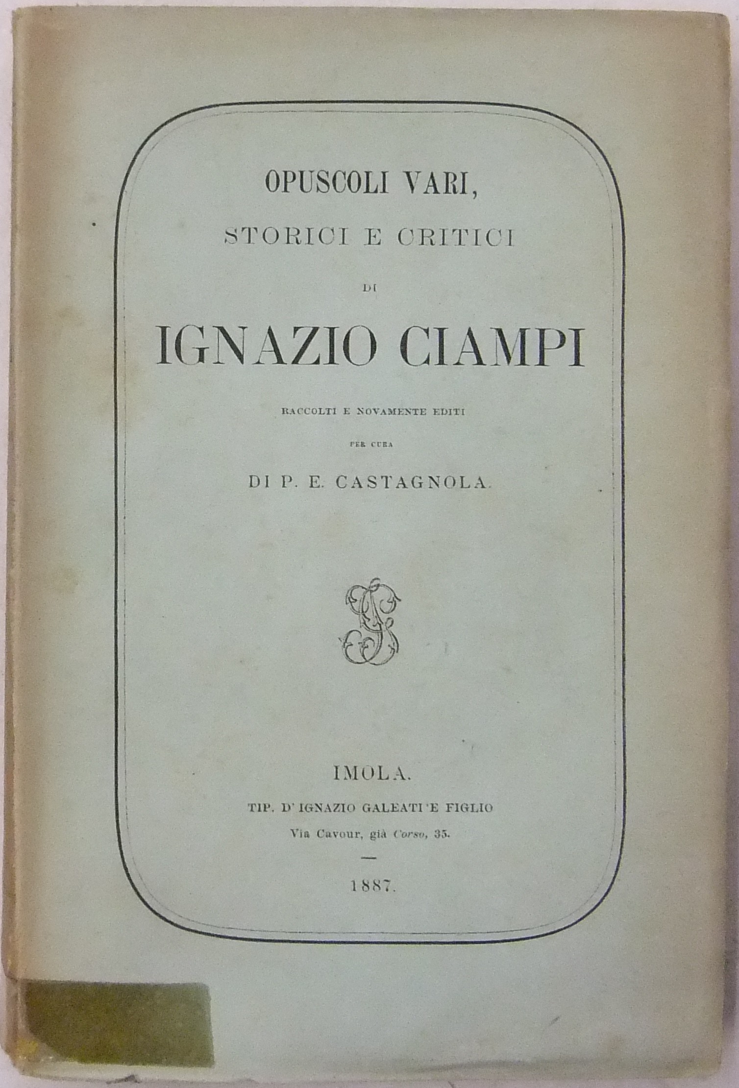 Opuscoli vari storici e critici.. Raccolti e nuova