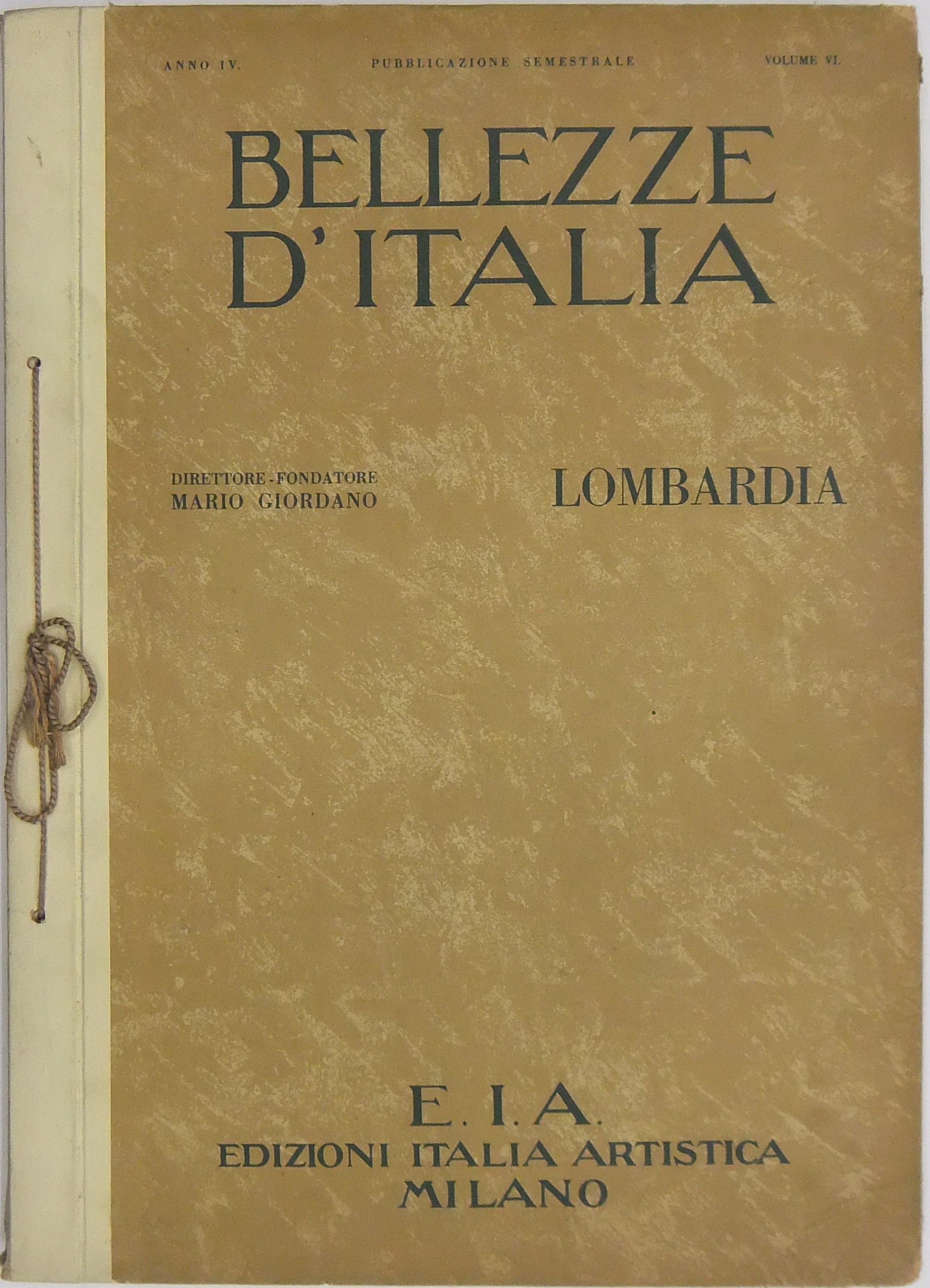 Bellezze d'Italia. Direttore-fondatore Mario Giordano. Anno IV vol. VI - Parte I - Lombardia. Parte II - L'industria italiana